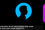 Startups with solutions on how to reclaim your identity