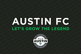 Austin FC: Let’s Grow the Legend