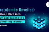 ProtoJumbo Unveiled: A Deep Dive into JumboBlockchain’s Pioneering Testnet Phases www.jumbochain.org