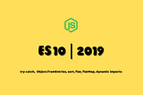 ECMAScript | ES10 | Using javascript in day to day routine