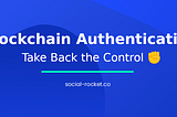 Blockchain Authentication : Take Back the Control