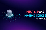 What is IP and how DNS works ?🔎