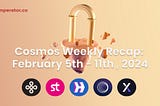 Weekly Newsletter: What happened on the Cosmos ecosystem this week? February 5th–11th, 2024