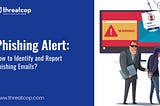 Phishing Alert: How to Identify and Report Phishing Emails?