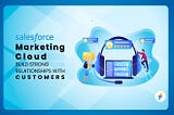 Salesforce Marketing Cloud: Build Strong Relationships with Customers