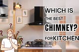 Which is the Best chimney for Kitchen