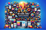 30 No-Code Tools Revolutionizing Digital Creativity and Productivity