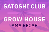 Grow House x Satoshi Club AMA Recap from 31st of May