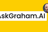 Putting myself out of a job: Introducing AskGraham.AI