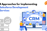4 Approaches for Implementing Salesforce Development Services