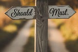 What You Should Do and What You Must Do