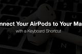 How to Connect Your AirPods to Your Mac with a Keyboard Shortcut