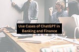 15 Use Cases of ChatGPT in Finance and Banking