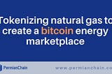 Bringing responsibly produced natural gas to bitcoin mining