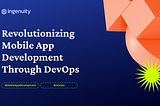 Revolutionizing Mobile App Development Through DevOps