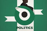 NIGERIAN POLITICS: WHAT DO WE NEED TO KNOW?