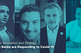 Crisis Innovation and Strategy: How Banks are Responding to Covid-19