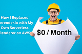 How I Replaced Prerender.io with My Own Serverless Renderer on AWS For $0/Month
