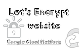 Setup SSL Certificate for Website on Google Cloud Platform