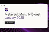 Metavault Monthly Digest: January 2025