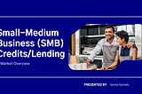 Small-Medium Business (SMB) Fintech Landscape: Credit & Lending Introduction