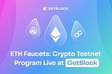ETH Faucets: Crypto Testnet Program Live at GetBlock
