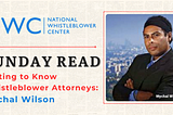 Sunday Read: Getting to Know Whistleblower Attorneys: Mychal Wilson, Part 2