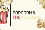 Popcorn & The Theater