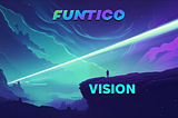 The Funtico Vision