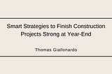 Smart Strategies to Finish Construction Projects Strong at Year-End