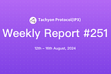 Tachyon Protocol Weekly Report #251