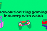 Revolutionizing gaming industry with web3