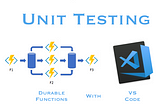 Complete Guide to Unit Testing Durable Functions with VS Code