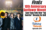 FireEx 10th Anniversary Sunflower Movement: Sam Yang Tells How “Island Sunrise” Became Its Anthem