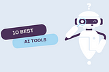 10 Best AI Tools To Maximize Productivity That Everyone Must Know!