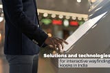 Solutions and technologies for interactive wayfinding kiosks in India