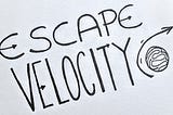A simple graphic of the title of the talk “Escape Velocity”