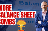 More Balance Sheet Bombs
