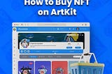 How To Buy, List And Mint Your NFT’s On Artkit…