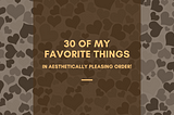 30 of My Favorite Things