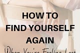 Tips To Find Yourself When You’re Feeling Lost