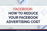 Facebook: How to Reduce Your Facebook Advertising Cost