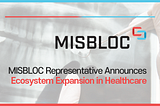 MISBLOC Representative Announces Ecosystem Expansion in Healthcare
