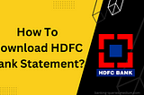 How to Download HDFC Bank Statement