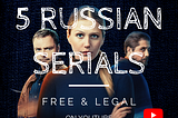 5 Russian Serials You Can Watch Free & Legal on YouTube (Jan-22)