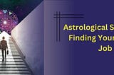 Astrological Secrets to Finding Your Dream Job
