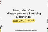 Streamline Your Alibaba.com App Shopping Experience
