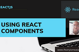 Using React Components