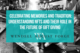 Celebrating Memories and Tradition: Understanding NFTs and their Role in the Future of Gift Giving