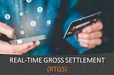 What is Real Time Gross Settlement (RTGS) System?
